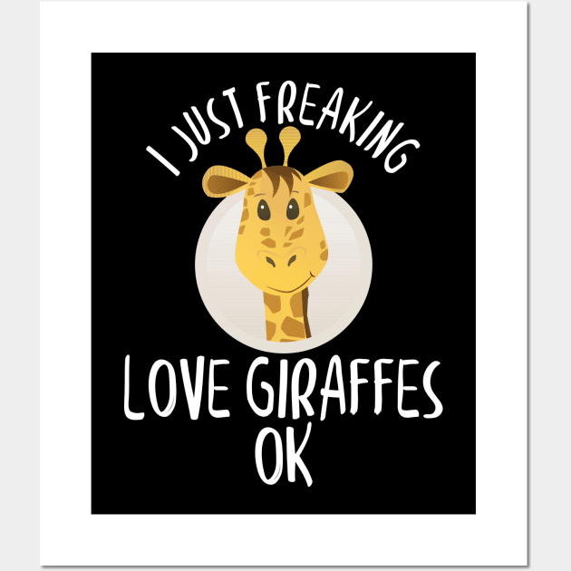 I Just Freaking Love Giraffes OK Adorable Giraffe Wall Art by theperfectpresents